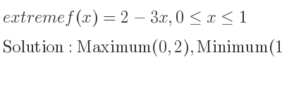 The extreme f(x)=2-3x,0<= x<= 1 is Maximum(0,2),Minimum(1,-1)